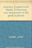 Scenery, England and Wales : enhancing your enjoyment of the great outdoors