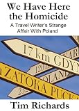 We Have Here the Homicide: A Travel Writer's Strange Affair With Poland