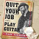 Mark Robinson Quit Your Job - Play Guitar