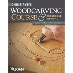 Chris Pye's Woodcarving Course & Reference Manual: A Beginner's Guide to Traditional Techniques (Woodcarving Illustrated Books)