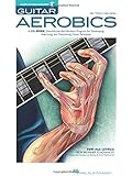 Guitar Aerobics: A 52-Week, One-lick-per-day Workout Program for Developing, Improving and Maintaining Guitar Technique