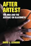 After Artest : the NBA and the assault on Blackness