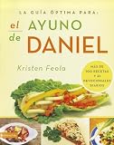 La guia optima para el ayuno de Daniel: Mas de 100 recetas y 21 devocionales diarios (Spanish Edition)