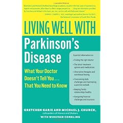 Living Well With Parkinson's Disease: What Your Doctor Doesn't Tell You....That You Need to Know