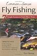 Common-Sense Fly Fishing: 7 Simple Lessons to Catch More Trout