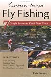 Common-Sense Fly Fishing: 7 Simple Lessons to Catch More Trout