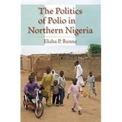 The Politics of Polio in Northern Nigeria by Elisha P. Renne