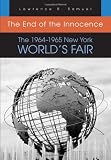 The End of the Innocence: The 1964-1965 New York Worlds Fair