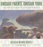 Dinosaur Parents, Dinosaur Young: Uncovering the Mystery of Dinosaur Families