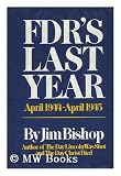FDR's last year, April 1944-April 1945,