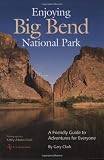 Enjoying Big Bend National Park: A Friendly Guide to Adventures for Everyone (W.L. Moody, Jr., Natural History)