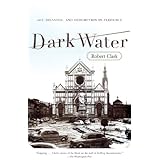 dark water flood and redemption in florence the city of masterpieces
