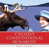 Canada s Constitutional Monarchy: An Introduction to Our Form of Government