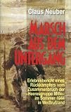Marsch aus dem Untergang: Erlebnisbericht eines R�ckk�mpfers vom Zusammenbruch der Heeresgruppe Mitte im Sommer 1944 in Weissru�land