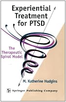 Experiential Treatment For PTSD: The Therapeutic Spiral Model