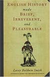 ENGLISH HISTORY MADE BRIEF, IRREVERENT AND PLEASURABLE (Made Brief, Irreverent)