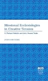 Missional Ecclesiologies in Creative Tension (American University Studies. Series VII. Theology and Religion)