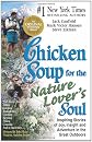 Chicken Soup for the Nature Lover's Soul: Inspiring Stories of Joy, Insight and Adventure in the Great Outdoors (Chicken Soup for the Soul)