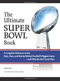 The Ultimate Super Bowl Book: A Complete Reference to the Stats, Stars, and Stories Behind Football's Biggest Game - and Why the Best Team Won