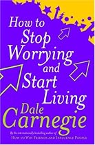 How to Stop Worrying and Start Living (Personal development)