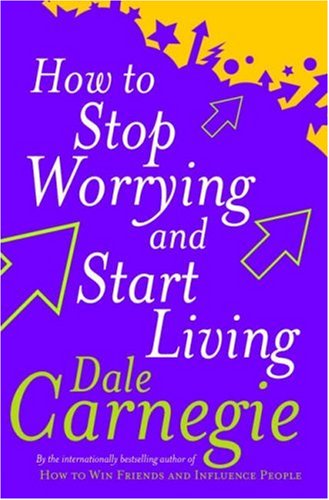 How to Stop Worrying and Start Living (Personal Development)