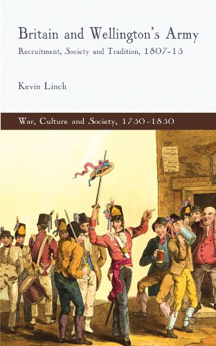 Britain and Wellington's Army: Recruitment, Society and Tradition, 1807-15 (War, Culture and Society, 1750-1850)