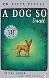A Dog So Small. Philippa Pearce