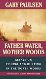 Father Water, Mother Woods: Essays On Fishing And Hunting In The North Woods (Turtleback School & Library Binding Edition)