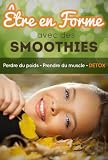 Achat livre Cuisine et Vins : Être en forme avec des smoothies : perdre du poids – prendre du muscle – DETOX