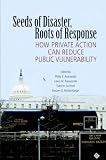 Seeds of Disaster, Roots of Response: How Private Action Can Reduce Public Vulnerability