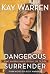 Dangerous Surrender: What It Takes to Change Your World