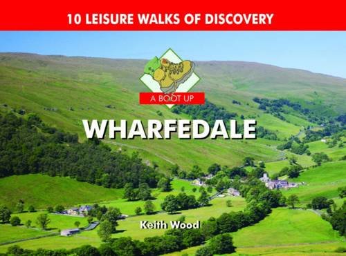 A Boot Up Wharfedale: 10 Leisure Walks of Discovery