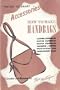 How to make handbags: Leather handbags, woven handbags, beaded handbags, crocheted, knitted, needlepoint, and embroidered bags (The Key to smart accessories)