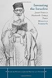 Inventing the Israelite: Jewish Fiction in Nineteenth-Century France