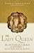 The Lady Queen: The Notorious Reign of Joanna I, Queen of Naples, Jerusalem, and Sici...