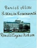BURIED ALIVE: Living in Leavenworth