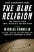 Mystery Writers of America Presents The Blue Religion: New Stories about Cops, Criminals, and the Chase