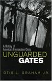 Unguarded Gates: A History of America's Immigration Crisis