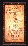Love Is a Stranger: Jelaluddin Rumi