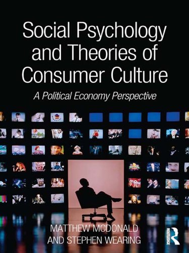 Social Psychology and Theories of Consumer Culture: A Political Economy Perspective