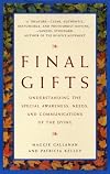 Final Gifts: Understanding the Special Awareness, Needs, and Communications of the Dying