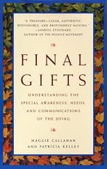 Final Gifts: Understanding the Special Awareness, Needs, and Communications of the Dying