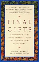 Final Gifts: Understanding the Special Awareness, Needs, and Communications of the Dying
