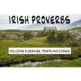 Irish Proverbs - Including Blessings, Toasts and Curses!