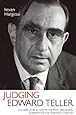 Judging Edward Teller: A Closer Look at One of the Most Influential Scientists of the Twentieth Century