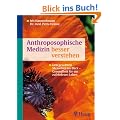 Anthroposophische Medizin besser verstehen: Den gesamten Menschen im Blick - Gesundheit f�r ein zufriedenes Leben