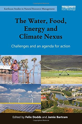 The Water, Food, Energy and Climate Nexus: Challenges and an agenda for action (Earthscan Studies in Natural Resource Management)