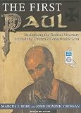 The First Paul: Reclaiming the Radical Visionary Behind the Church's Conservative Icon