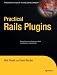 Practical Rails Plugins (Expert's Voice in Web Development)