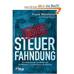 Inside Steuerfahndung: Ein Steuerfahnder verr�t erstmals die Methoden und Geheimnisse der Beh�rde